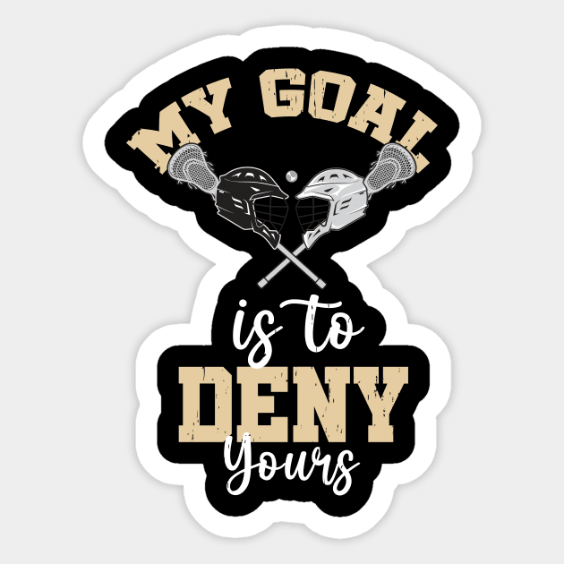 Lacrosse My Goal Is To Deny Yours Sticker by Quotes NK Tees